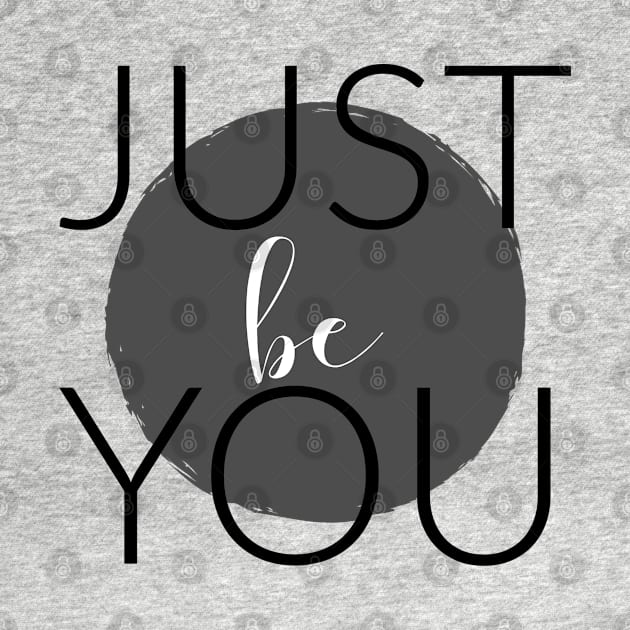 JUST BE YOU by TheMidnightBruja